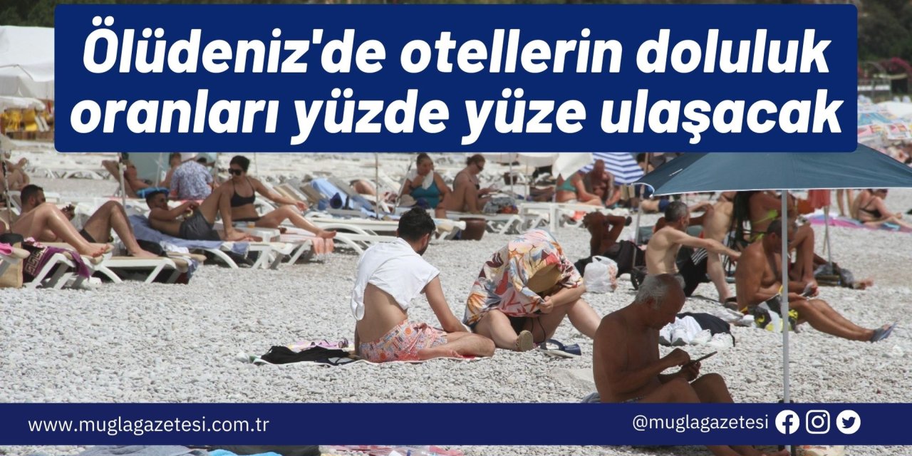Ölüdeniz'de otellerin doluluk oranları yüzde yüze ulaşacak