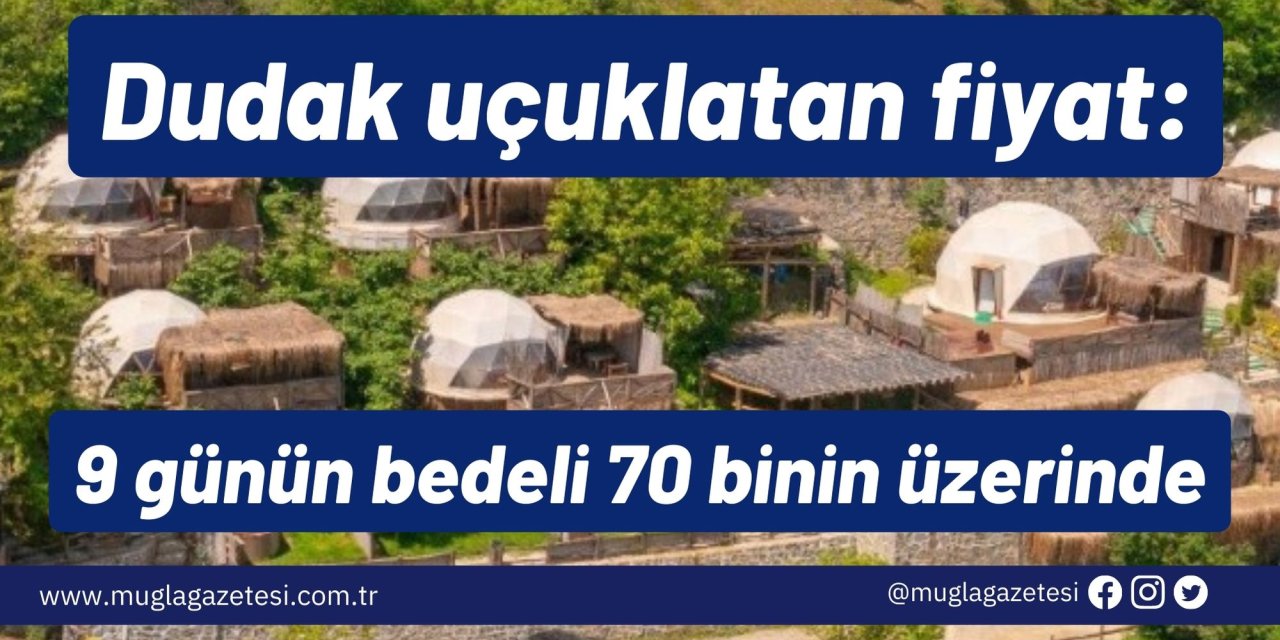 Dudak uçuklatan fiyat: 9 günün bedeli 70 binin üzerinde
