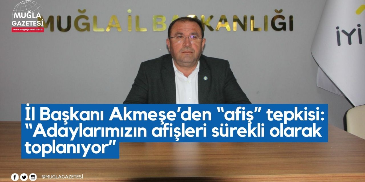 İl Başkanı Akmeşe’den “afiş” tepkisi: “Adaylarımızın afişleri sürekli olarak toplanıyor”