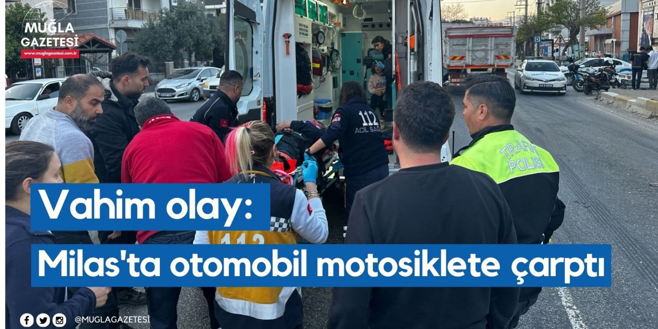 Vahim olay: Milas'ta otomobil motosiklete çarptı