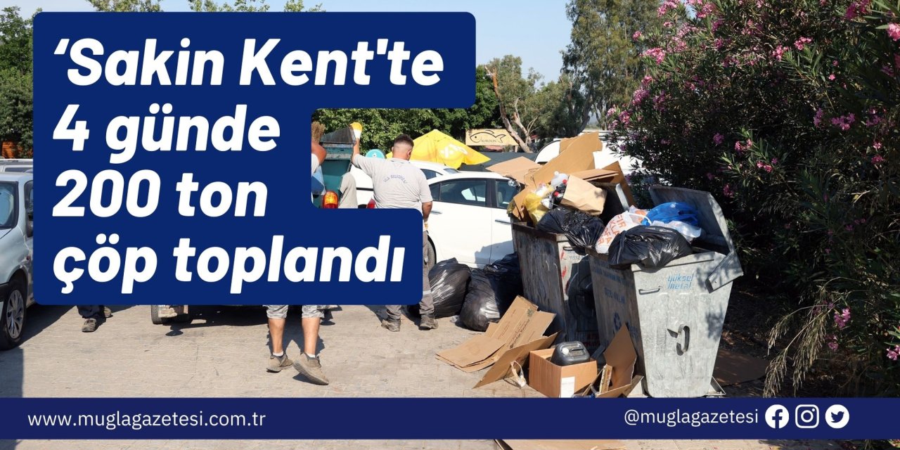 ‘Sakin Kent'te 4 günde 200 ton çöp toplandı