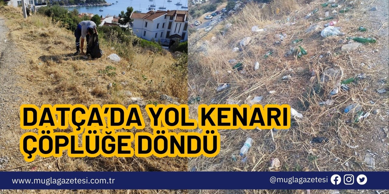 Datça’da yol kenarı çöplüğe döndü