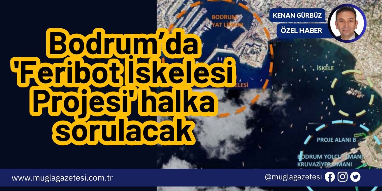 Bodrum’da 'Feribot İskelesi Projesi' halka sorulacak