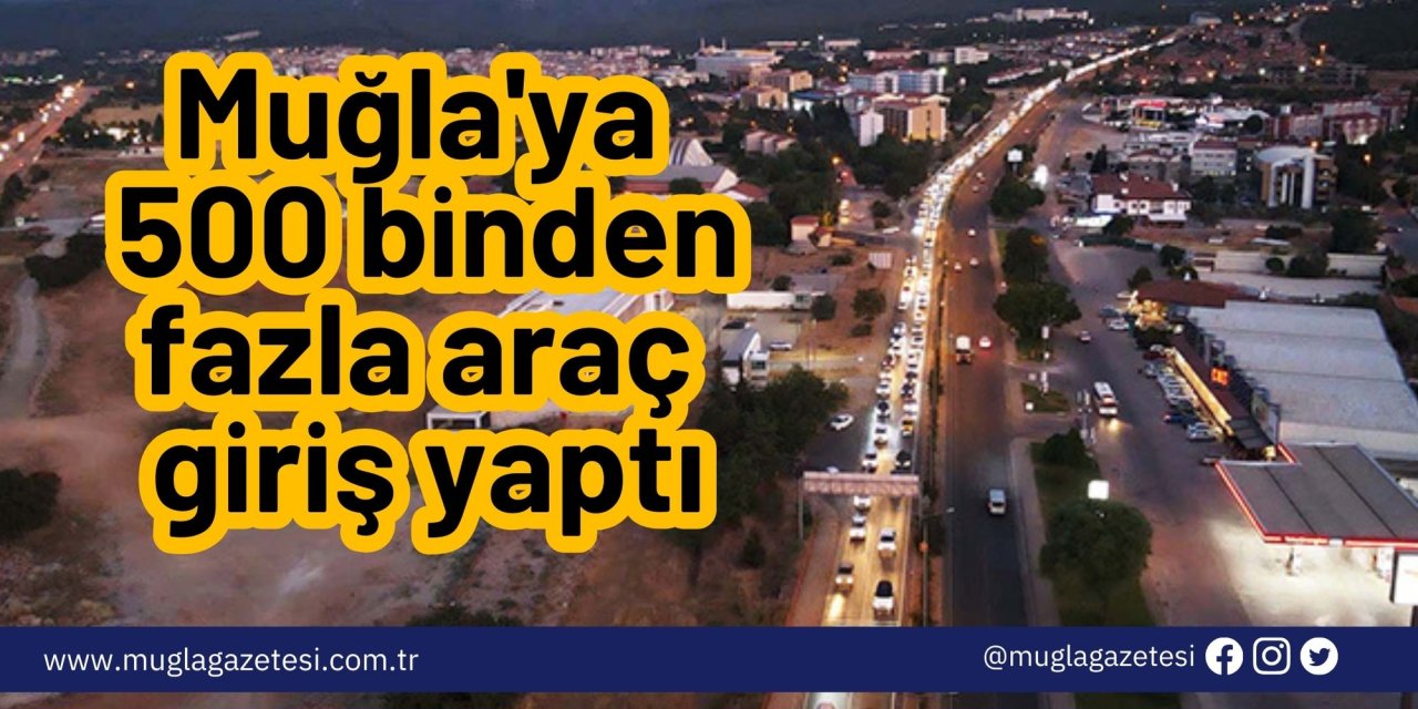 Muğla'ya 500 binden fazla araç giriş yaptı