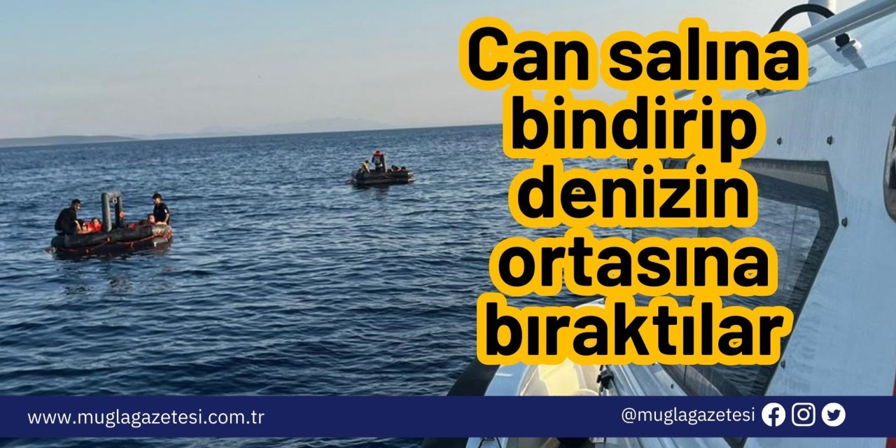 Can salına bindirip denizin ortasına bıraktılar: Sahil Güvenlik ekipleri kurtardı