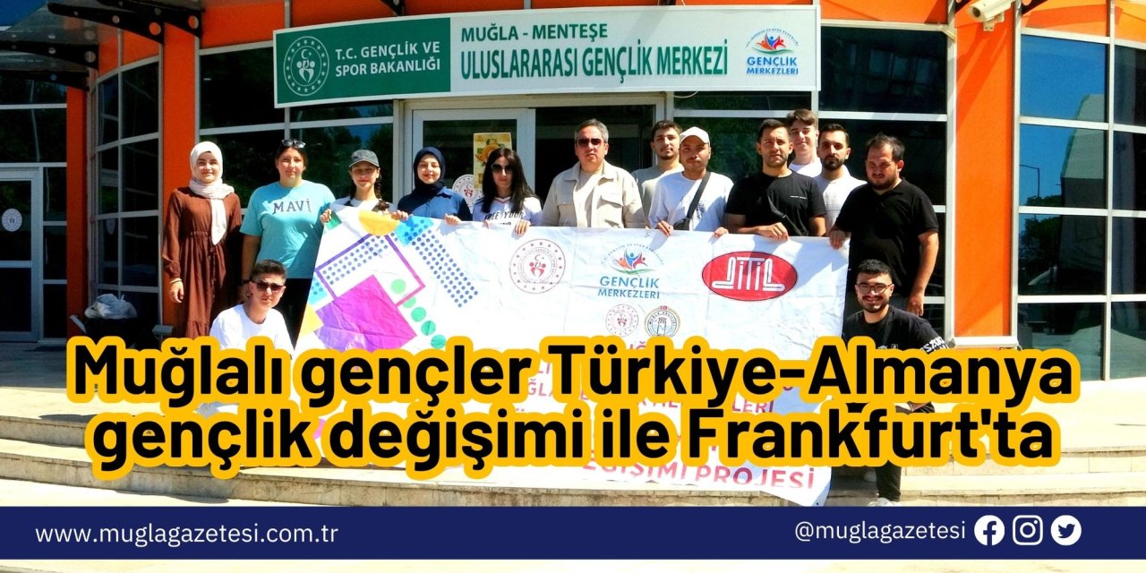 Muğlalı gençler Türkiye-Almanya gençlik değişimi ile Frankfurt'ta
