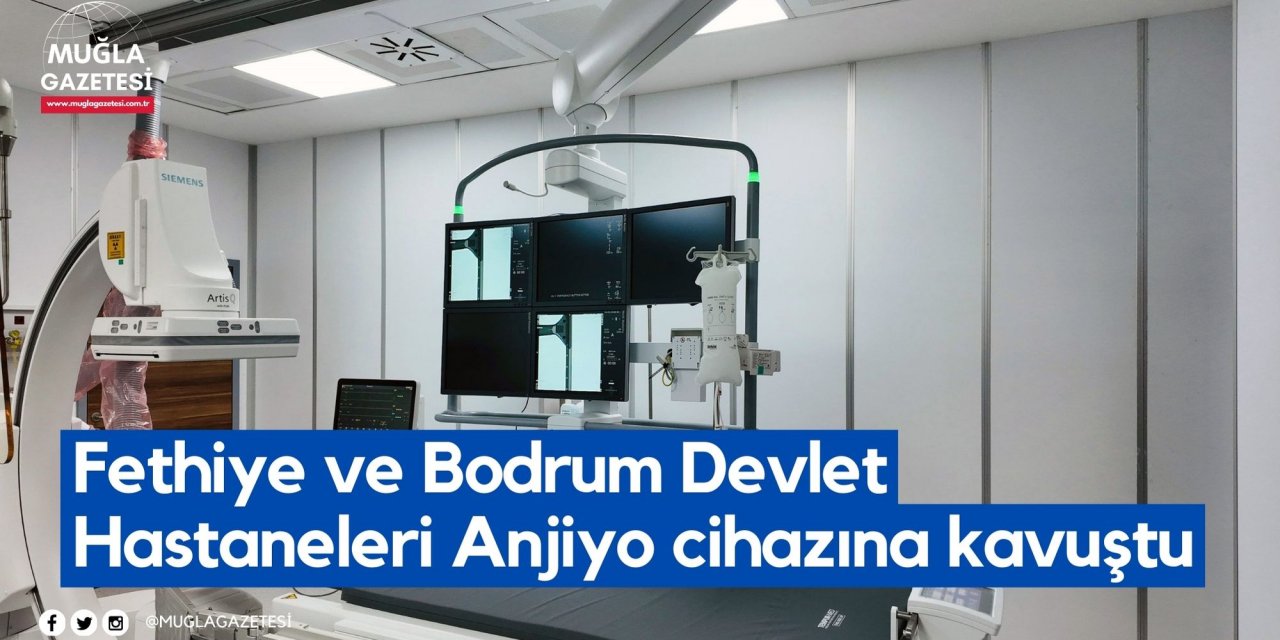 Fethiye ve Bodrum Devlet Hastaneleri Anjiyo cihazına kavuştu