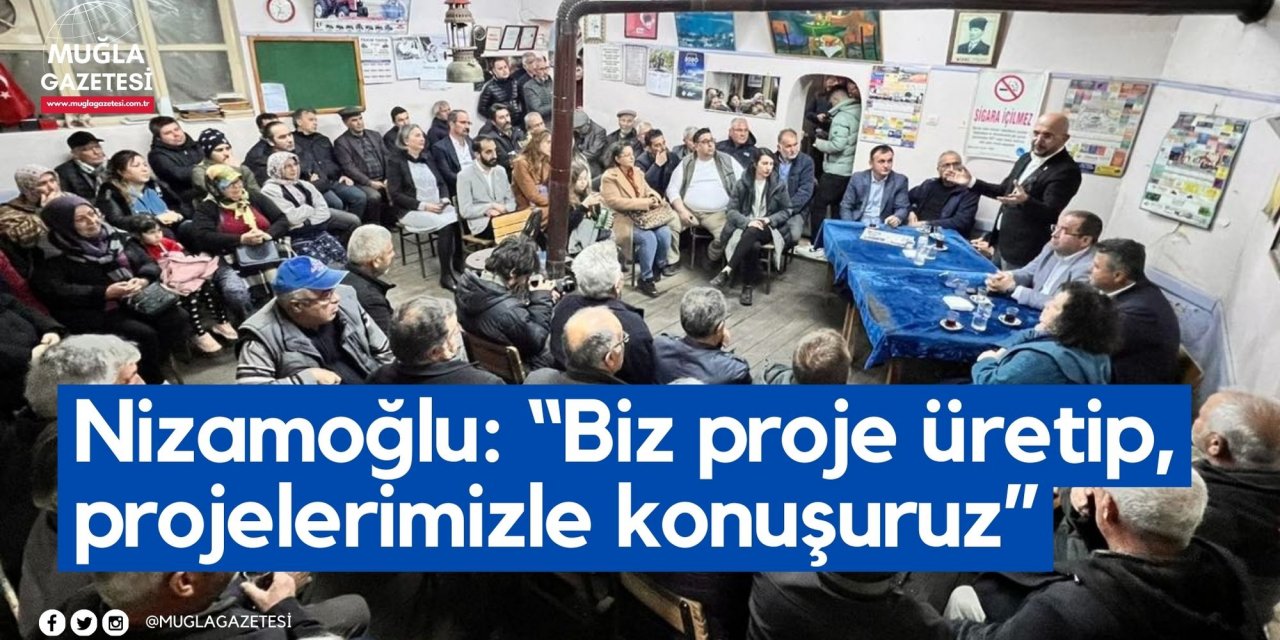 Nizamoğlu: “Biz proje üretip, projelerimizle konuşuruz”