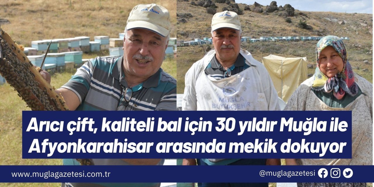 Arıcı çift, kaliteli bal için 30 yıldır Muğla ile Afyonkarahisar arasında mekik dokuyor