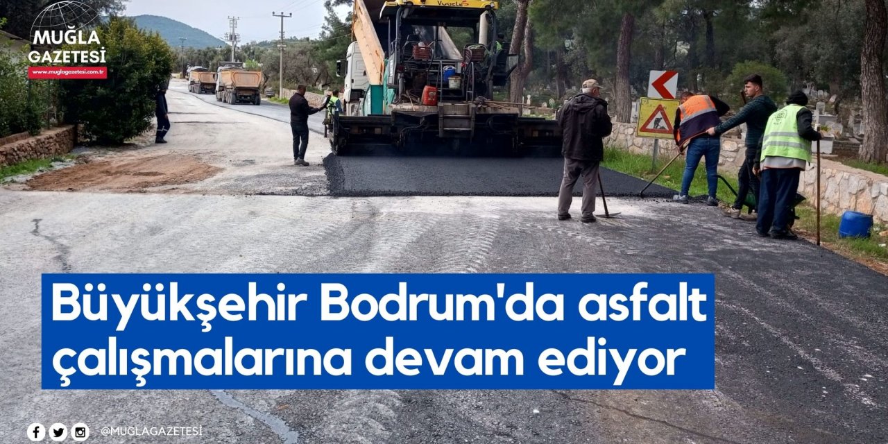 Büyükşehir Bodrum'da asfalt çalışmalarına devam ediyor