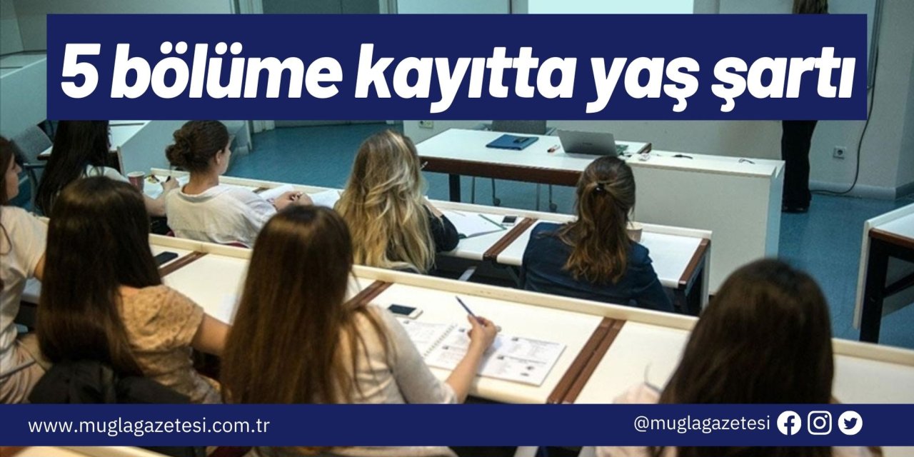 5 bölüme kayıtta yaş şartı
