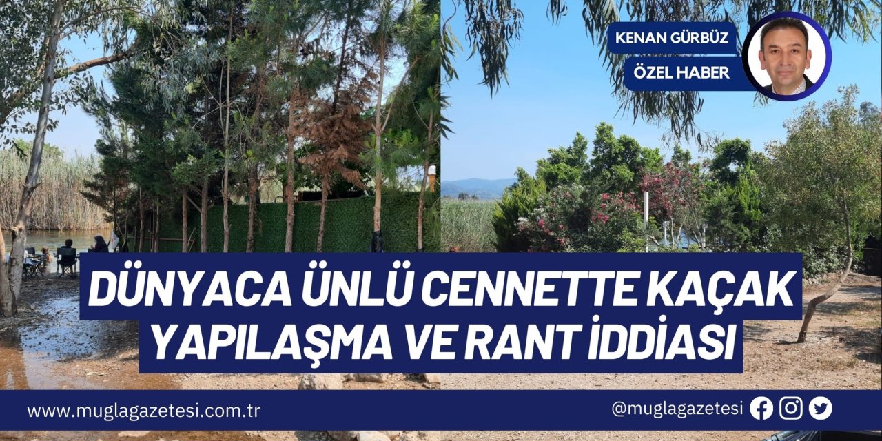 DÜNYACA ÜNLÜ CENNETTE KAÇAK YAPILAŞMA VE RANT İDDİASI