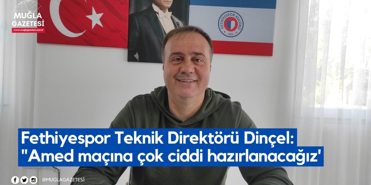 Fethiyespor Teknik Direktörü Dinçel: "Amed maçına çok ciddi hazırlanacağız'