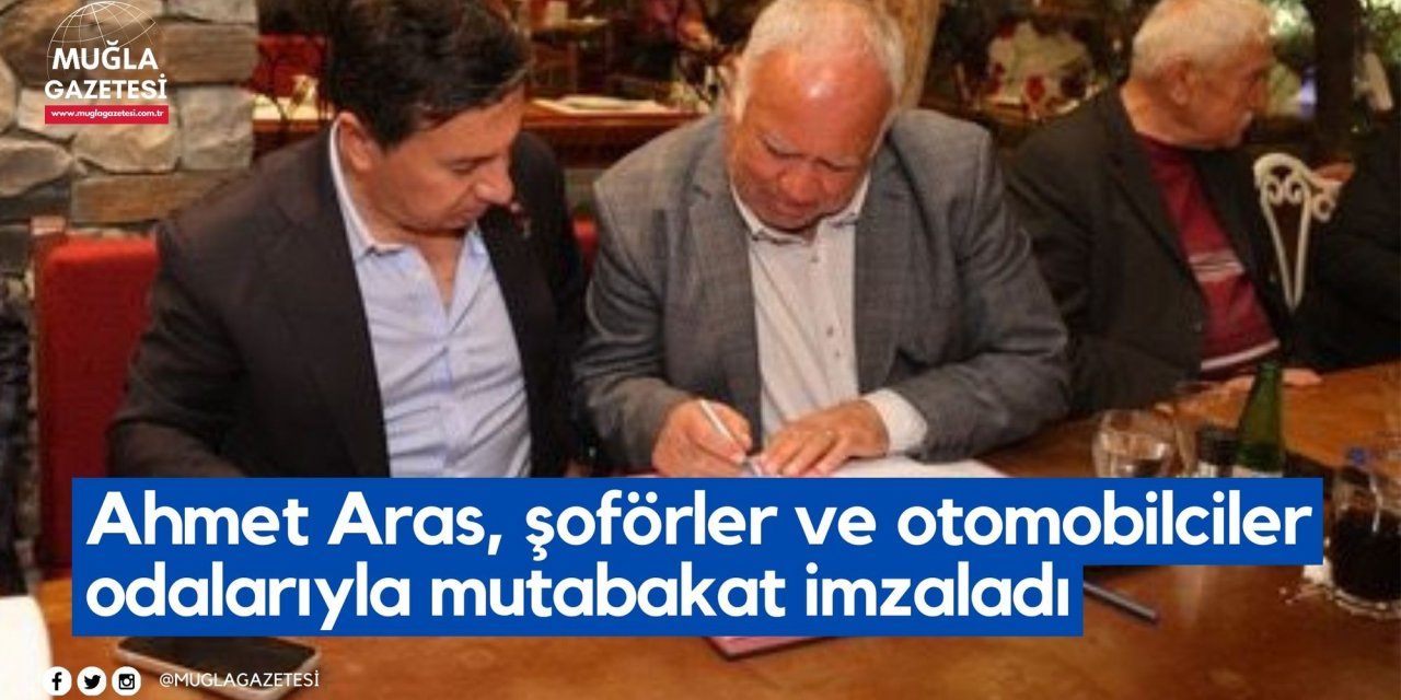 Ahmet Aras, şoförler ve otomobilciler odalarıyla mutabakat imzaladı