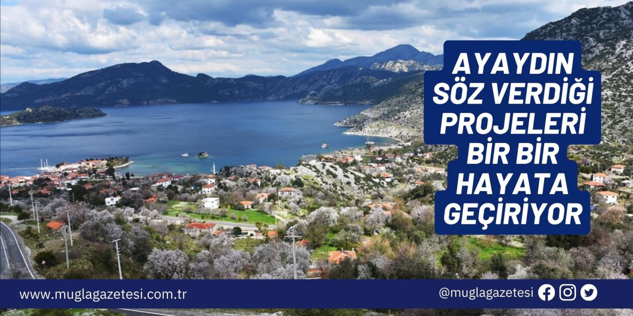AYAYDIN SÖZ VERDİĞİ PROJELERİ BİR BİR HAYATA GEÇİRİYOR