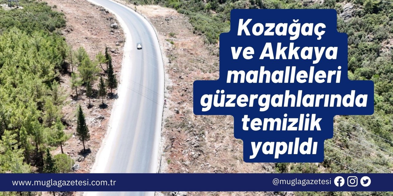 Kozağaç ve Akkaya mahalleleri güzergahlarında temizlik yapıldı