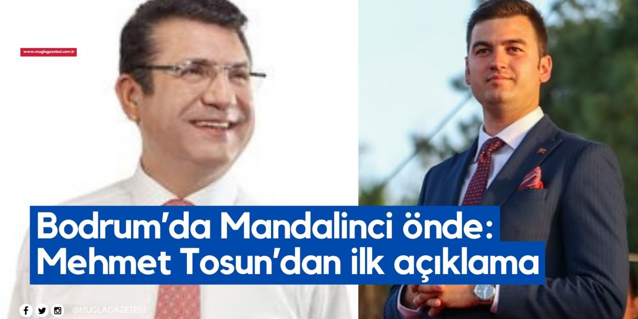 Bodrum’da Mandalinci önde: Mehmet Tosun’dan ilk açıklama