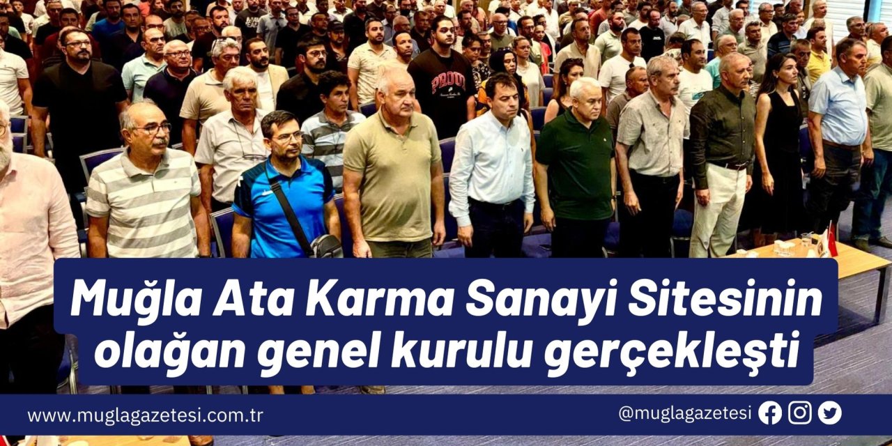 Muğla Ata Karma Sanayi Sitesinin olağan genel kurulu gerçekleşti