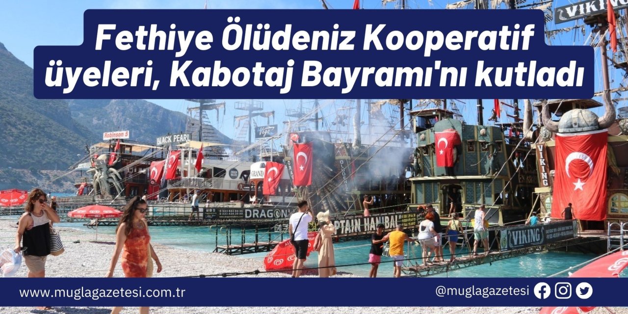 Fethiye Ölüdeniz Kooperatif üyeleri, Kabotaj Bayramı'nı kutladı