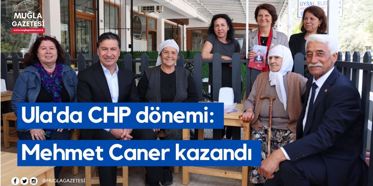 Ula'da CHP dönemi: Mehmet Caner kazandı