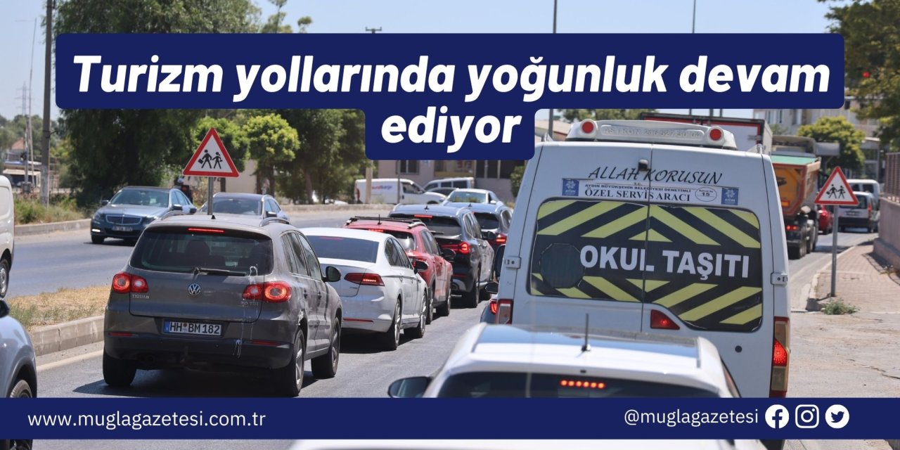 Turizm yollarında yoğunluk devam ediyor