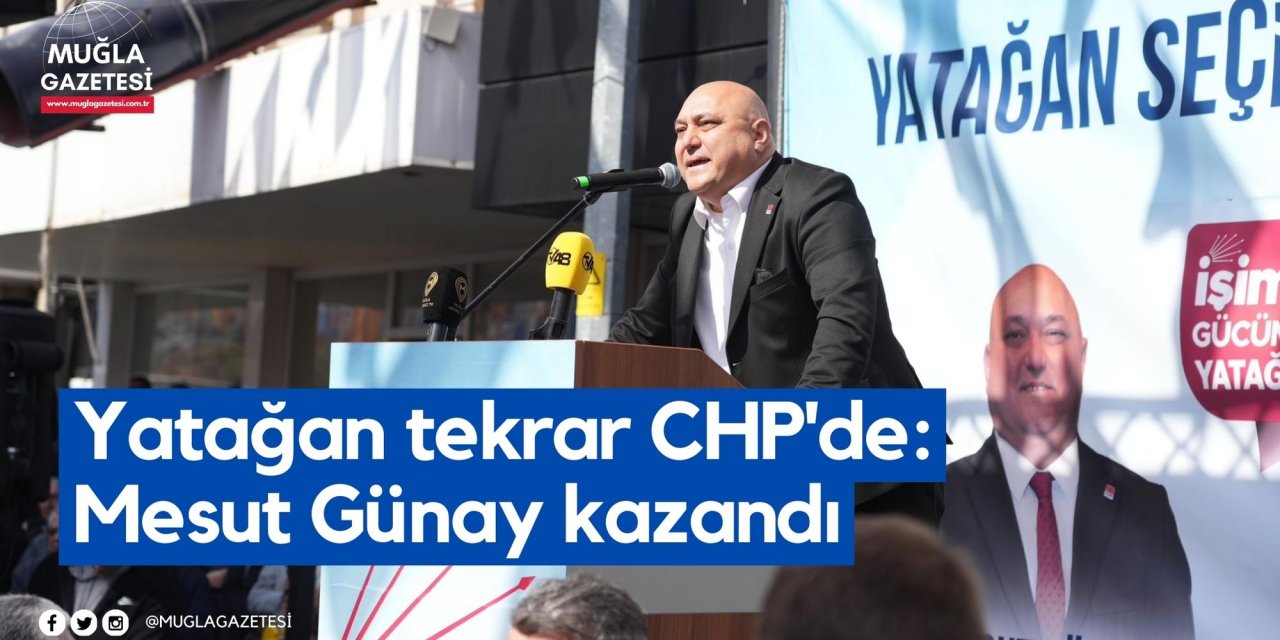 Yatağan tekrar CHP'de: Mesut Günay kazandı