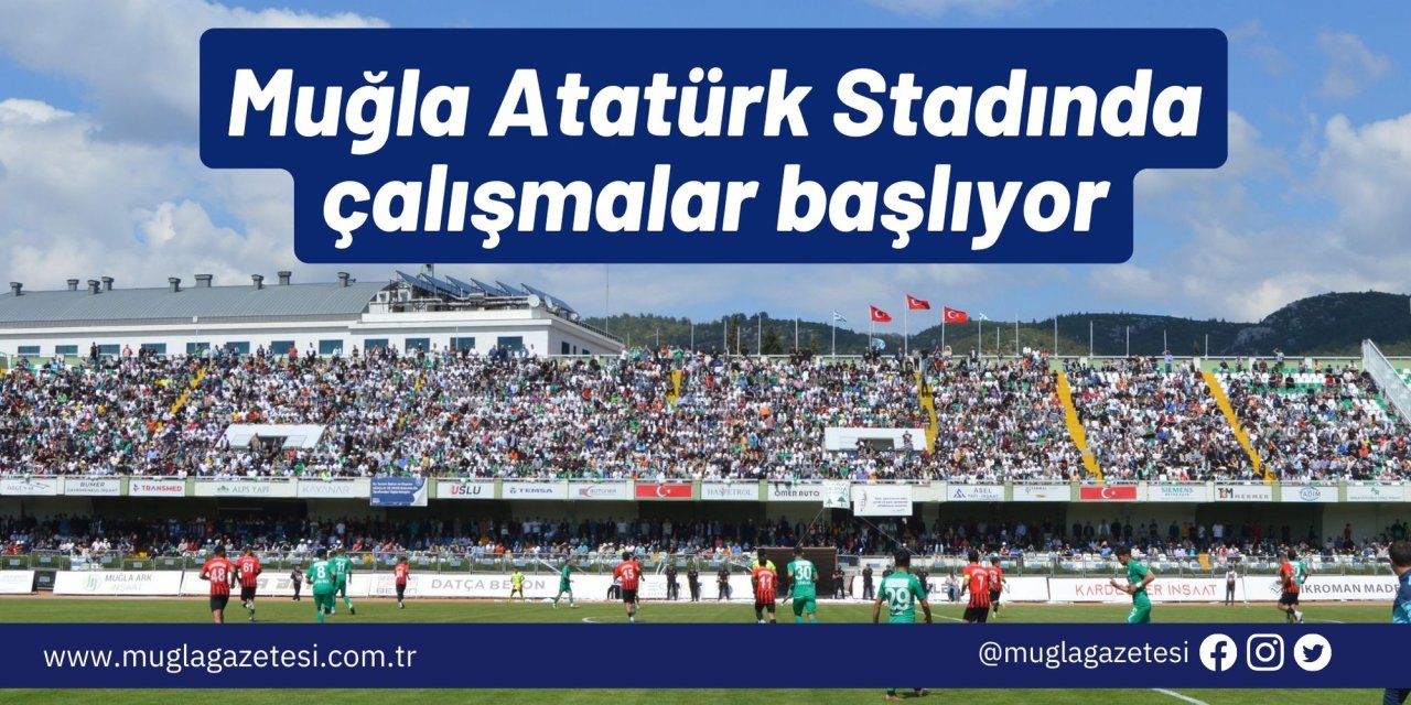 Muğla Atatürk Stadında çalışmalar başlıyor