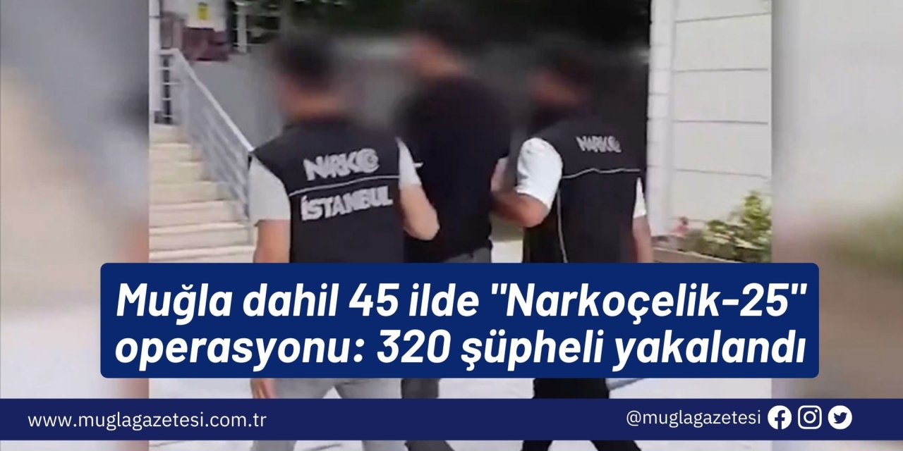 Muğla dahil 45 ilde 