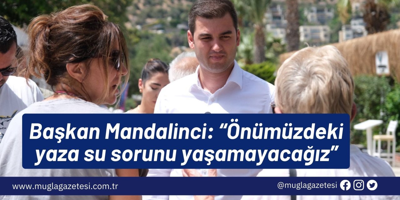 Başkan Mandalinci: “Önümüzdeki yaza su sorunu yaşamayacağız”