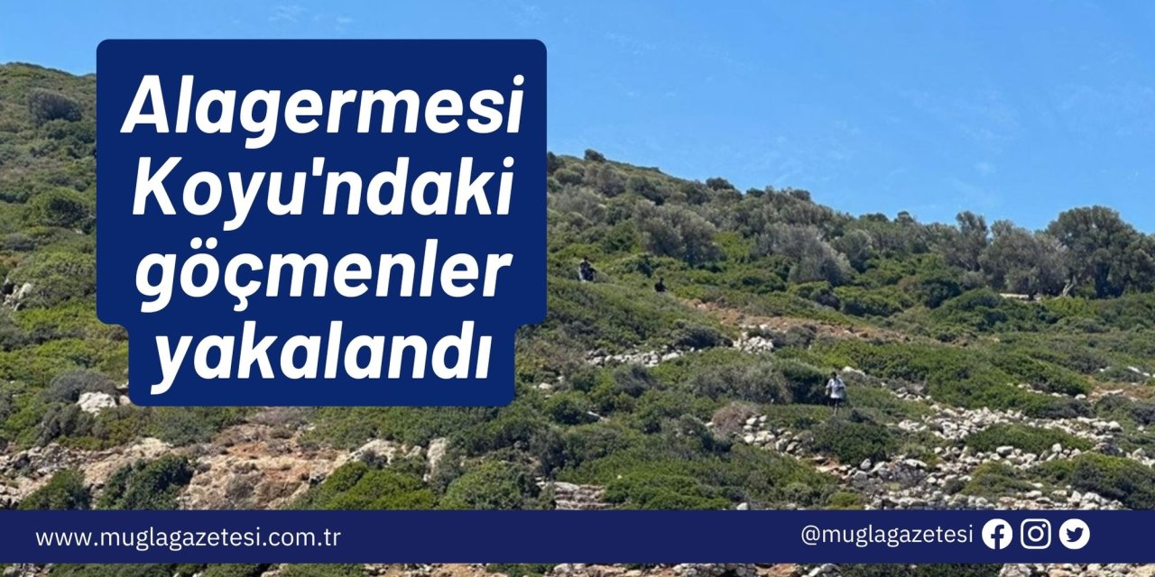 Alagermesi Koyu'ndaki göçmenler yakalandı