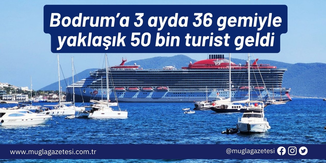 Bodrum’a 3 ayda 36 gemiyle yaklaşık 50 bin turist geldi