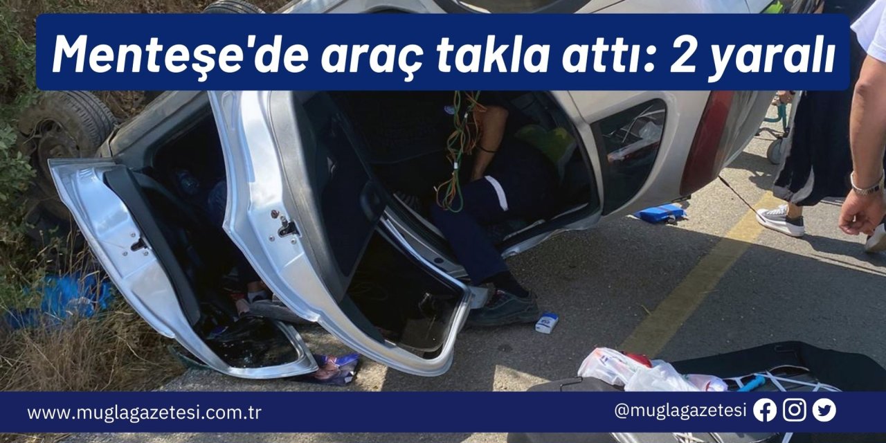 Menteşe'de araç takla attı: 2 yaralı