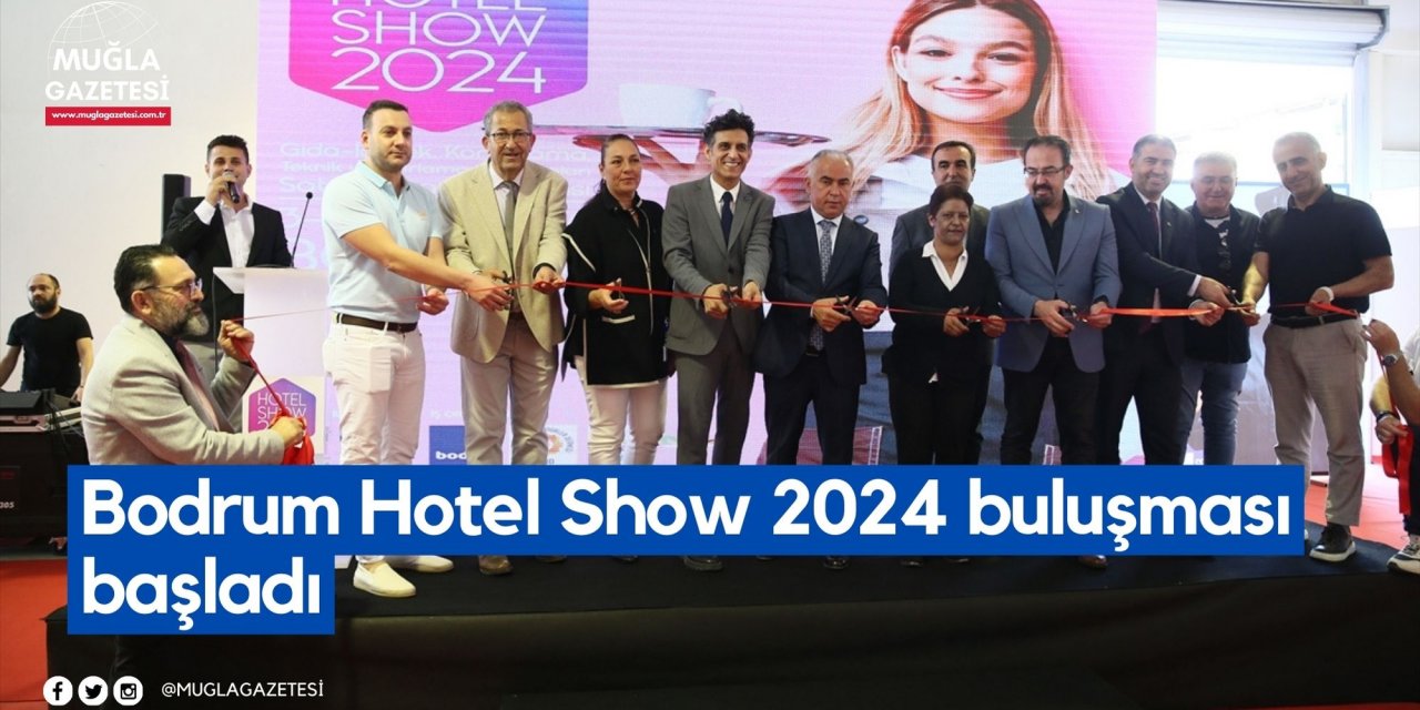 Bodrum Hotel Show 2024 buluşması başladı