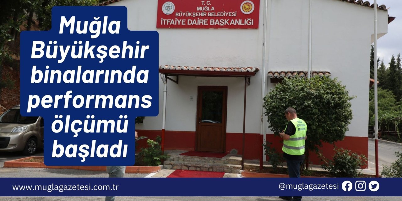 Muğla Büyükşehir binalarında performans ölçümü başladı
