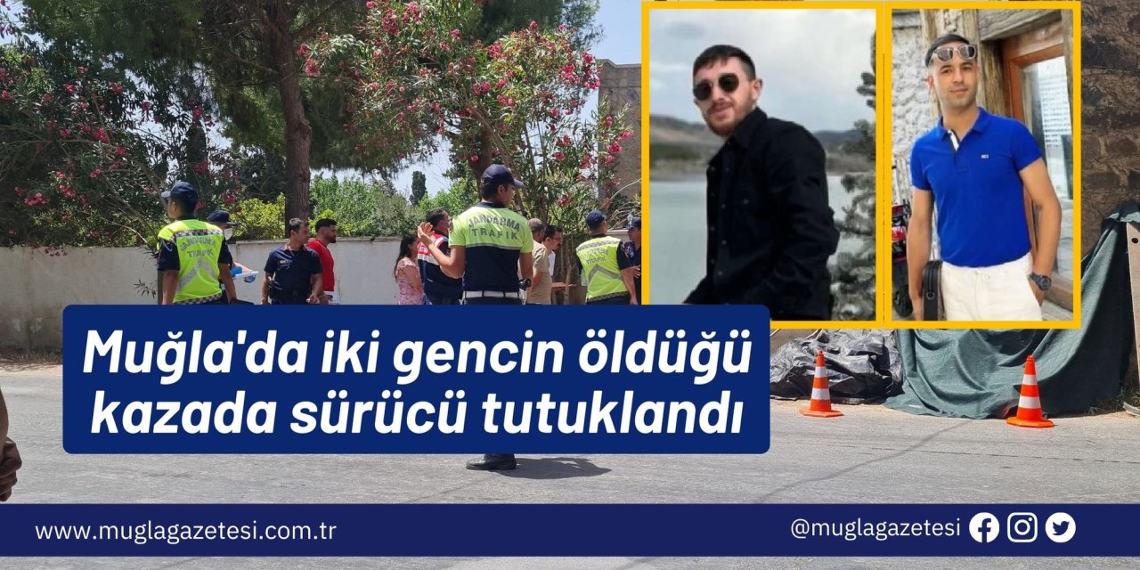 Muğla'da iki gencin öldüğü kazada sürücü tutuklandı