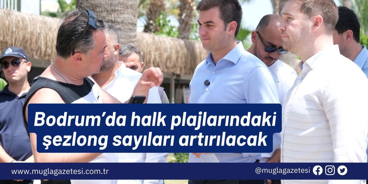Bodrum’da halk plajlarındaki şezlong sayıları artırılacak