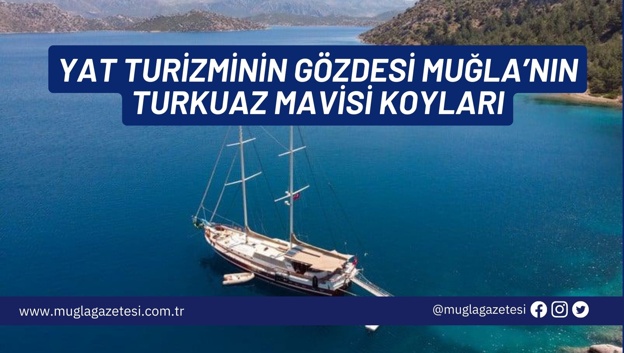 YAT TURİZMİNİN GÖZDESİ MUĞLA’NIN TURKUAZ MAVİSİ KOYLARI…