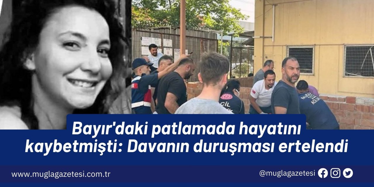 Bayır'daki patlamada hayatını kaybetmişti: Davanın duruşması ertelendi