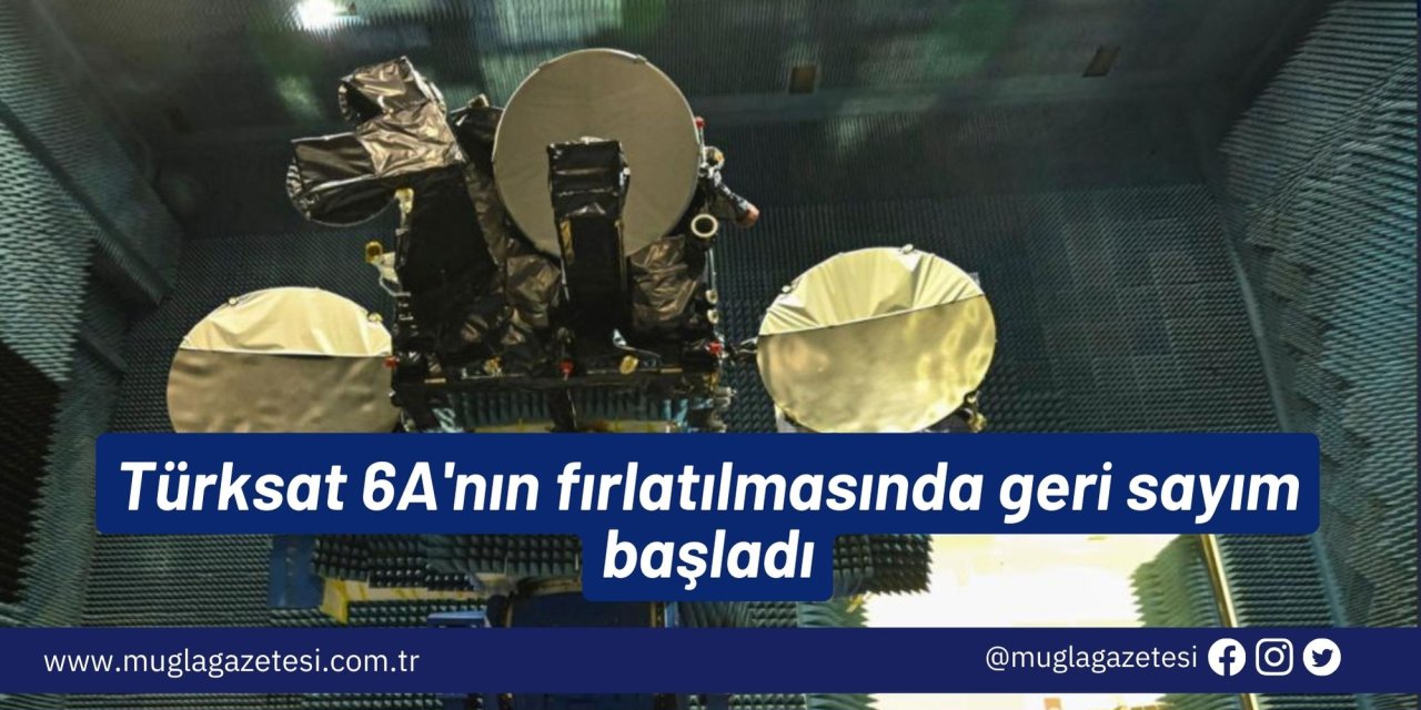 Türksat 6A'nın fırlatılmasında geri sayım başladı