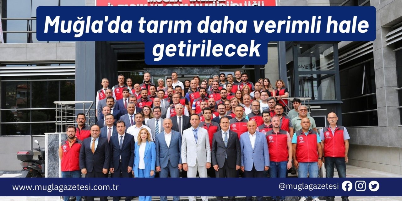 Muğla'da tarım daha verimli hale getirilecek