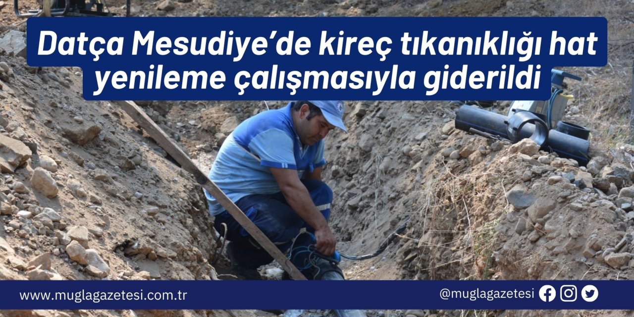 Datça Mesudiye’de kireç tıkanıklığı hat yenileme çalışmasıyla giderildi