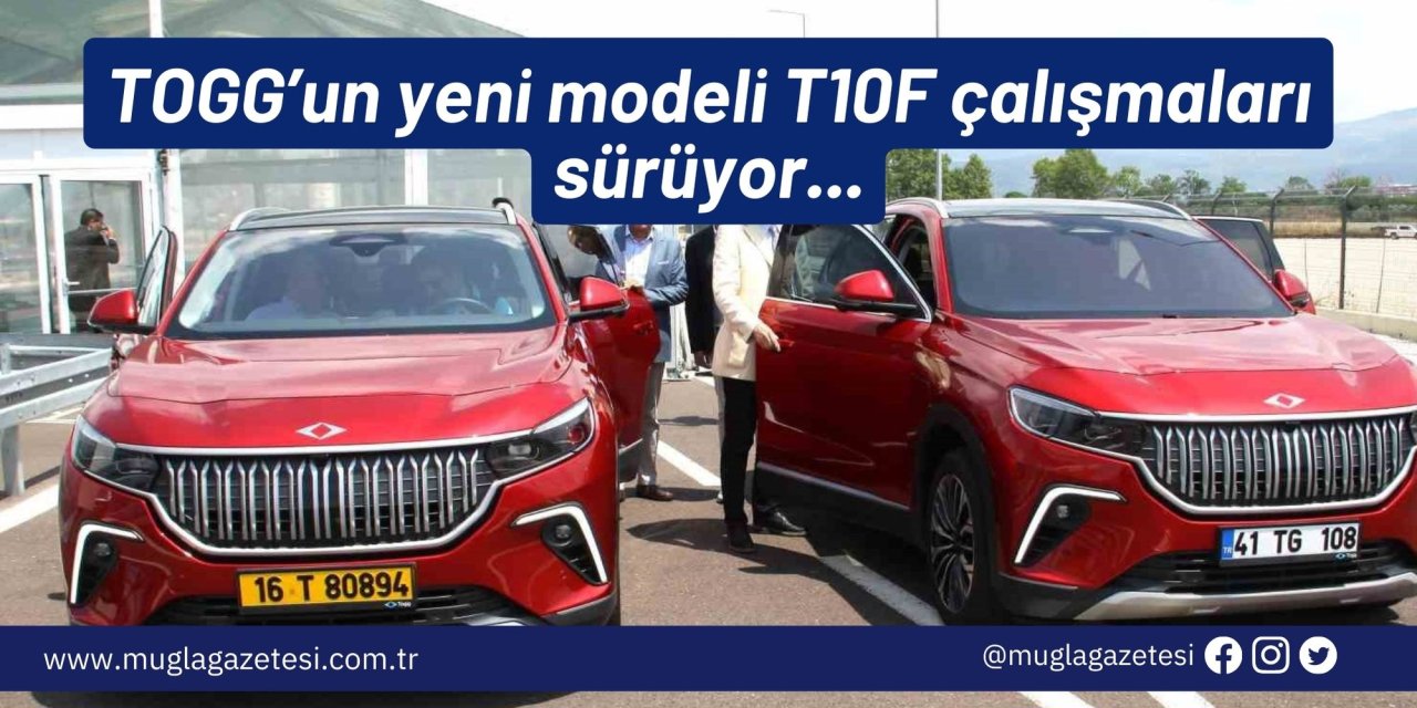 TOGG’un yeni modeli T10F çalışmaları sürüyor...
