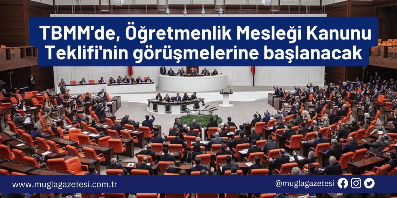TBMM'de, Öğretmenlik Mesleği Kanunu Teklifi'nin görüşmelerine başlanacak