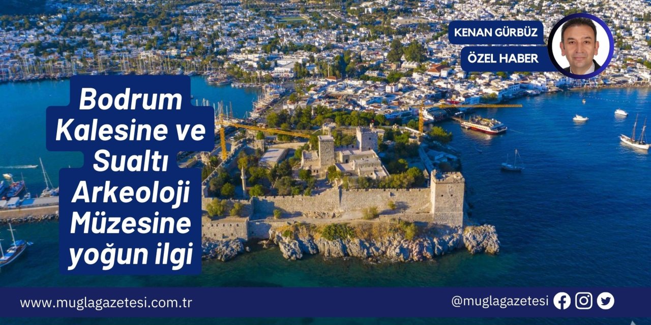 Bodrum Kalesine ve Sualtı Arkeoloji Müzesine yoğun ilgi