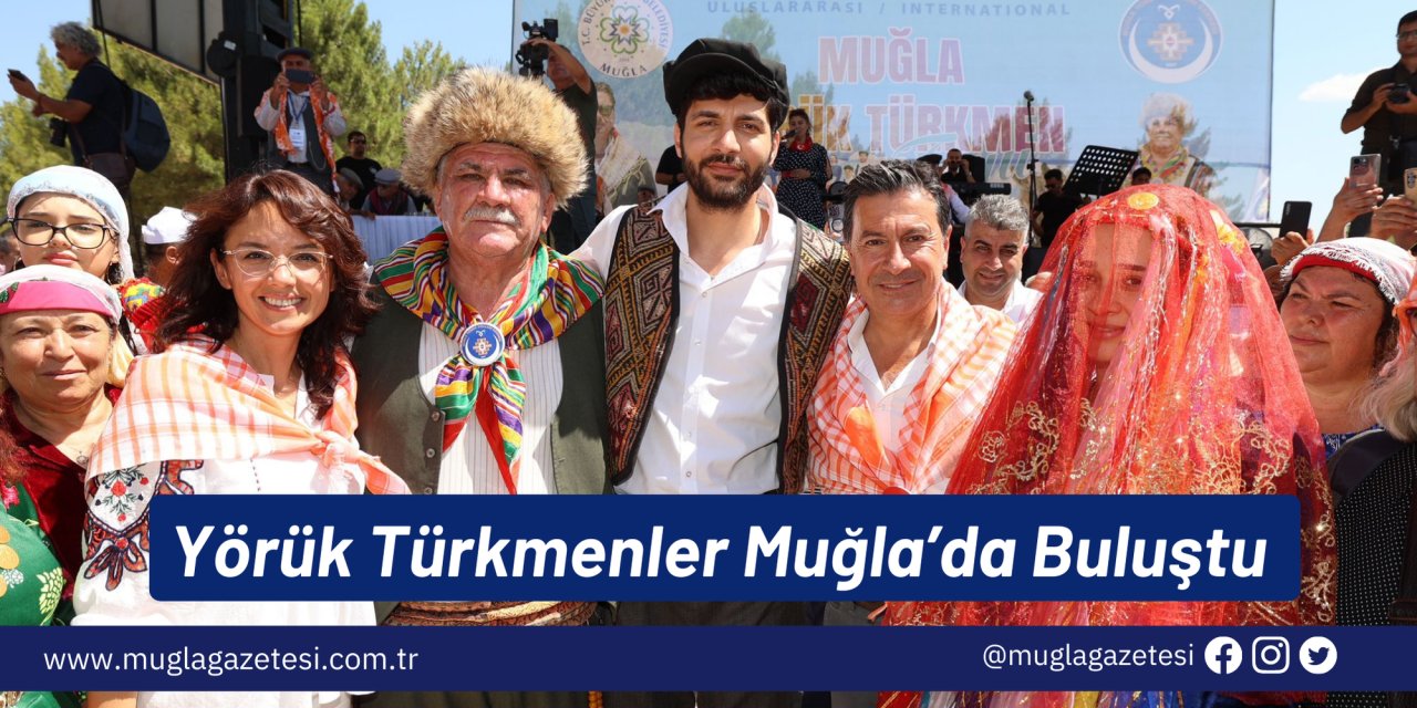 Yörük Türkmenler Muğla’da Buluştu