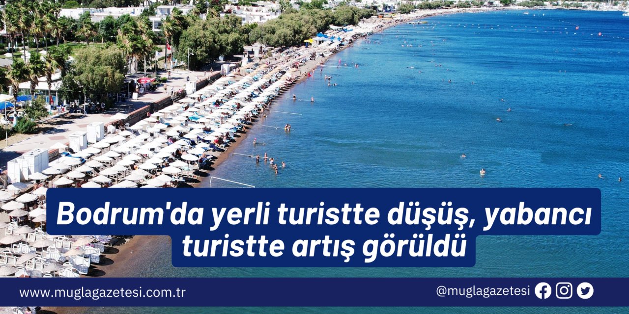 Bodrum'da yerli turistte düşüş, yabancı turistte artış görüldü