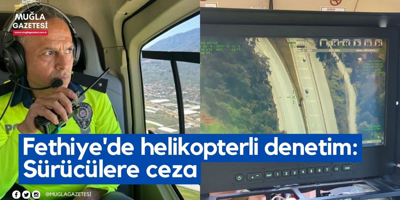 Fethiye'de helikopterli denetim: Sürücülere ceza