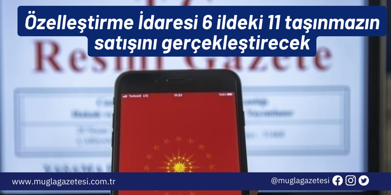 Özelleştirme İdaresi 6 ildeki 11 taşınmazın satışını gerçekleştirecek
