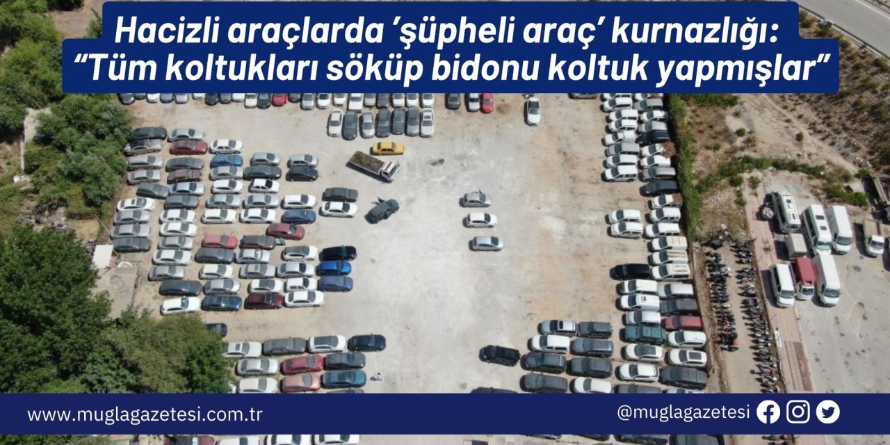 Hacizli araçlarda ’şüpheli araç’ kurnazlığı: “Tüm koltukları söküp bidonu koltuk yapmışlar”