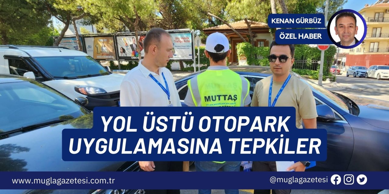 YOL ÜSTÜ OTOPARK UYGULAMASINA TEPKİLER